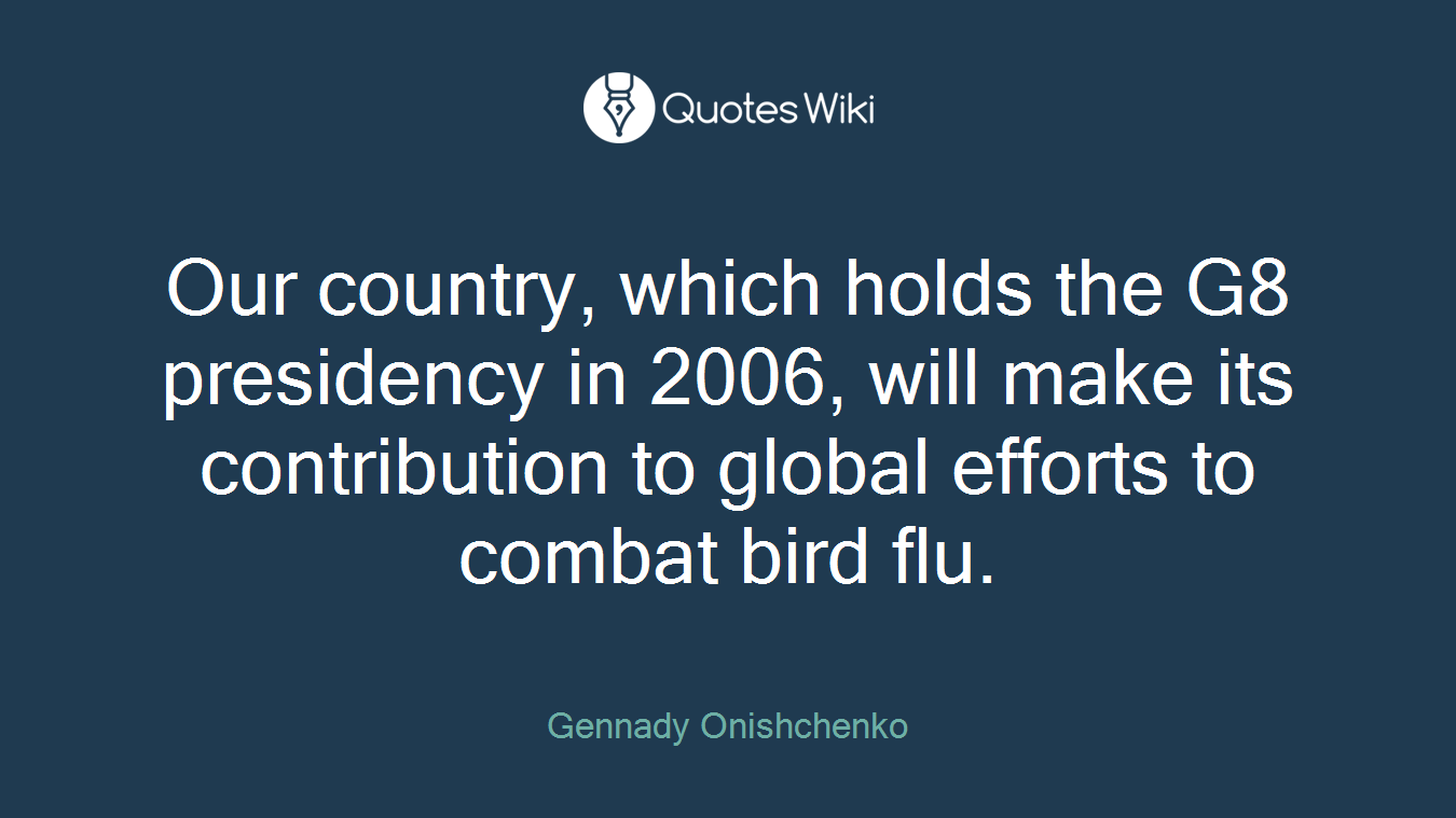 Our country, which holds the G8 presidency in 2006, will make its contribution to global efforts to combat bird flu.