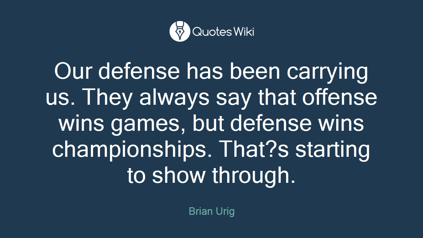 Our defense has been carrying us. They always say that offense wins games, but defense wins championships. That?s starting to show through.