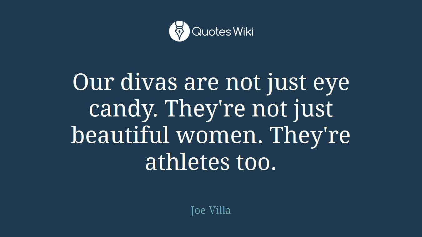 Our divas are not just eye candy. They're not just beautiful women. They're athletes too.
