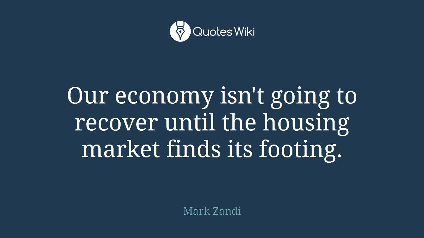 Our economy isn't going to recover until the housing market finds its footing.