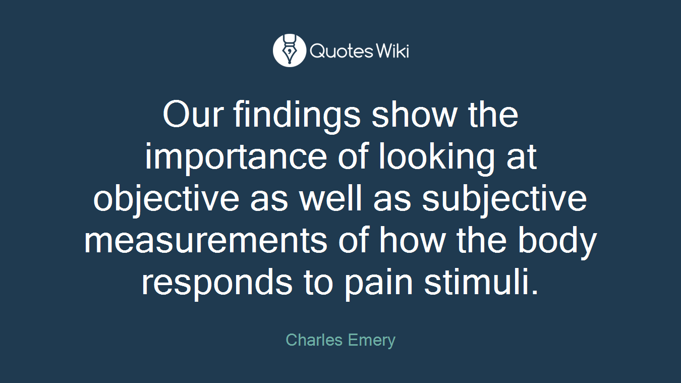 Our findings show the importance of looking at objective as well as subjective measurements of how the body responds to pain stimuli.