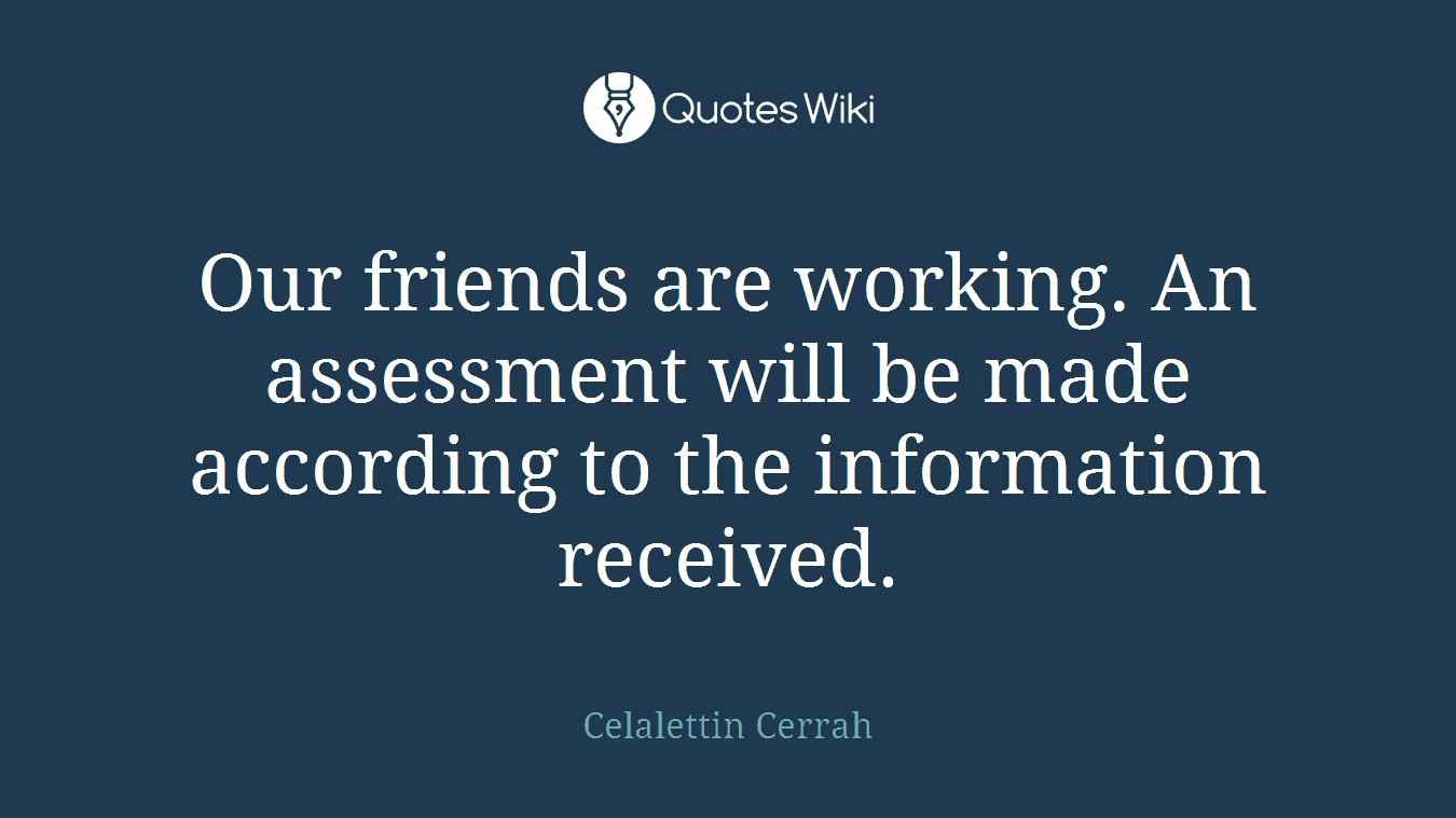 Our friends are working. An assessment will be made according to the information received.