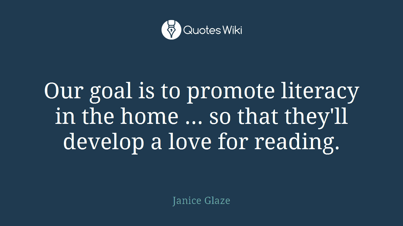 Our goal is to promote literacy in the home ... so that they'll develop a love for reading.