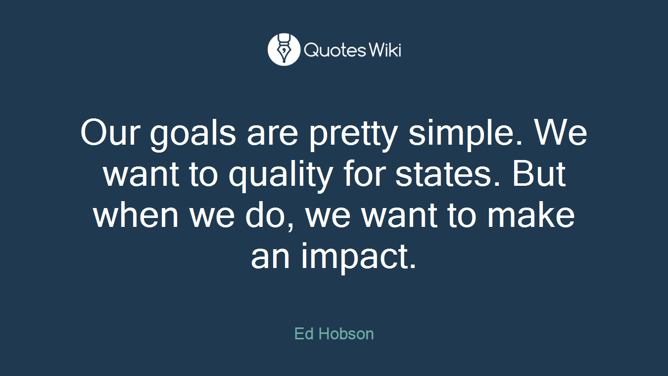 Our goals are pretty simple. We want to quality for states. But when we do, we want to make an impact.