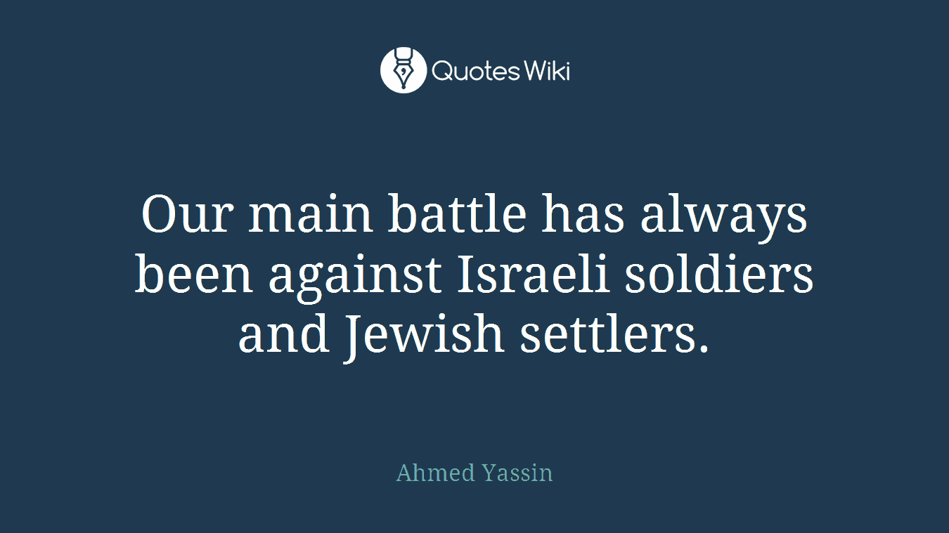 Our main battle has always been against Israeli soldiers and Jewish settlers.