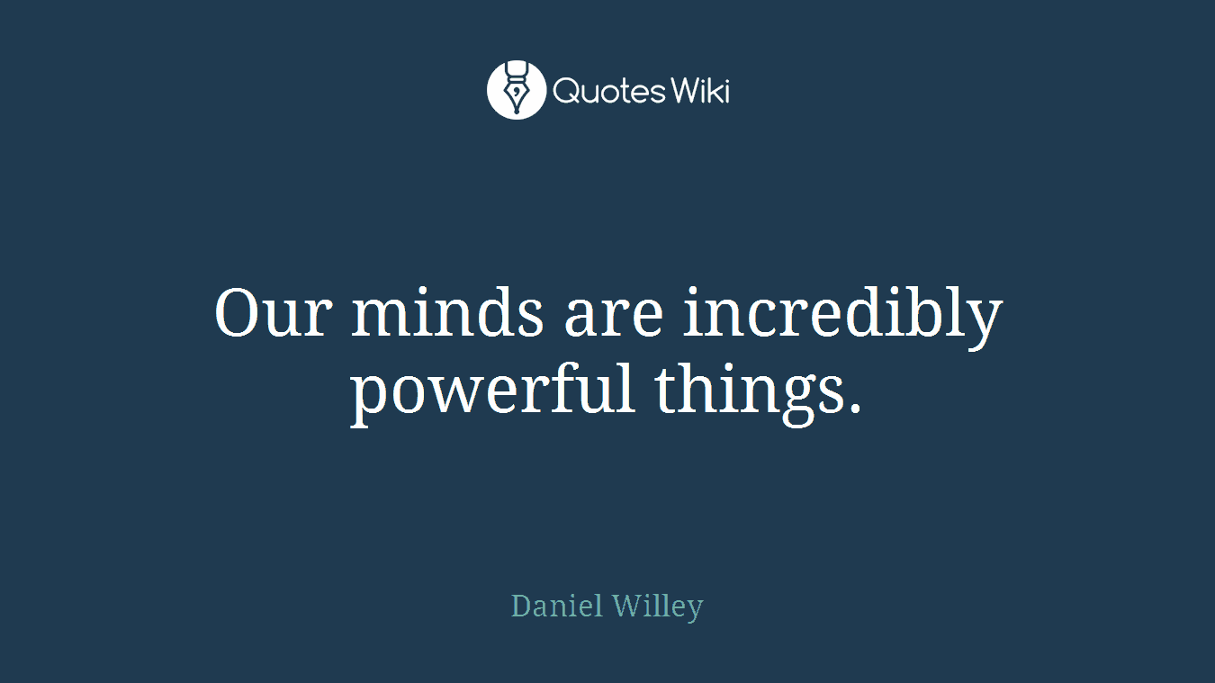 Our minds are incredibly powerful things.