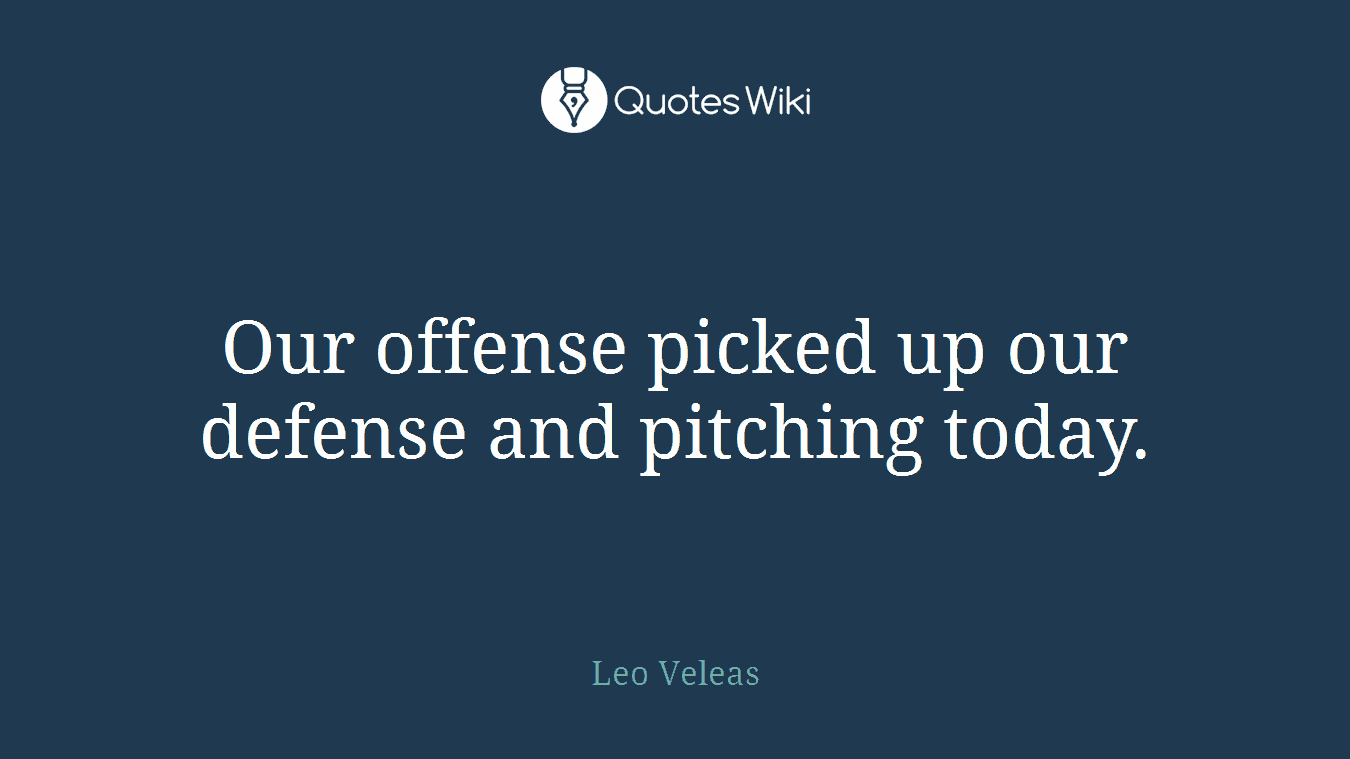 Our offense picked up our defense and pitching today.