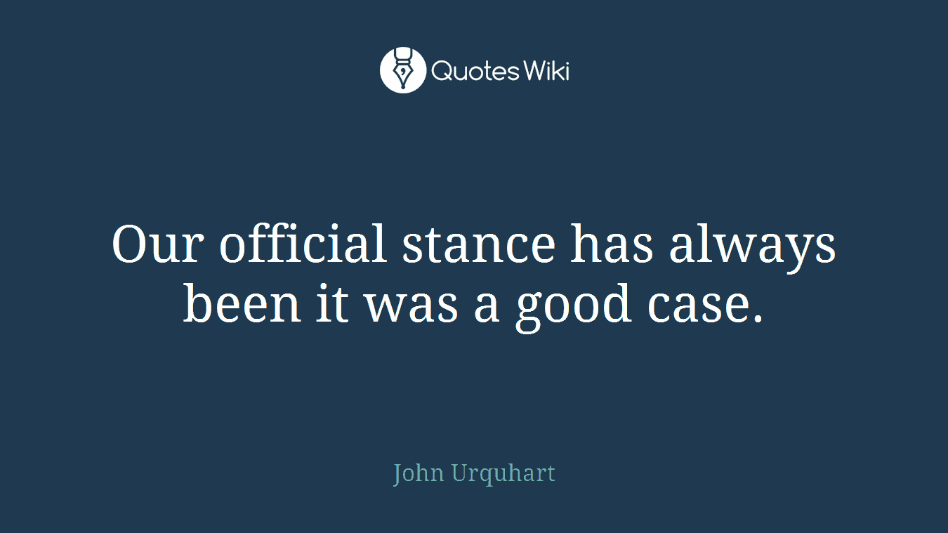 Our official stance has always been it was a good case.