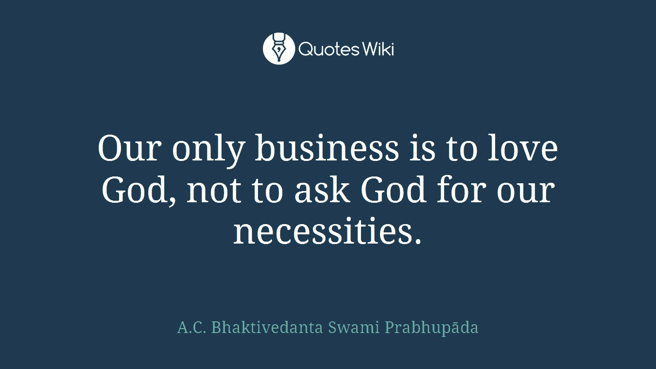 Our only business is to love God, not to ask God for our necessities.