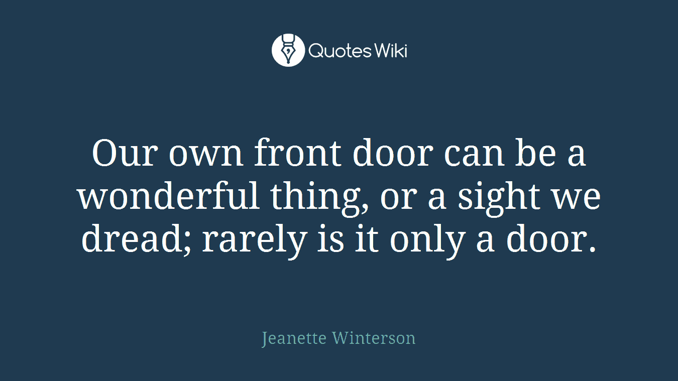 Our own front door can be a wonderful thing, or a sight we dread; rarely is it only a door.