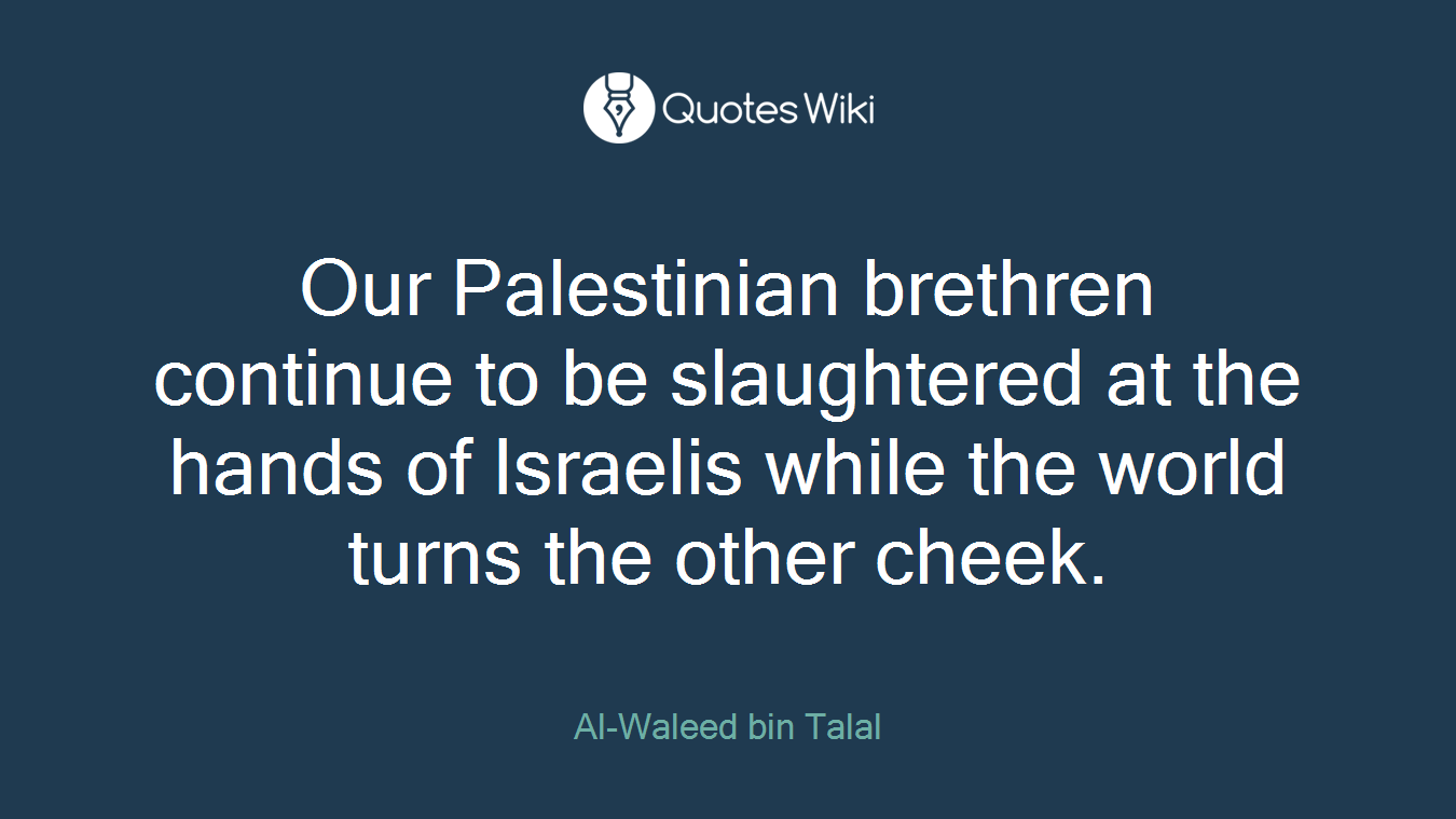 Our Palestinian brethren continue to be slaughtered at the hands of Israelis while the world turns the other cheek.