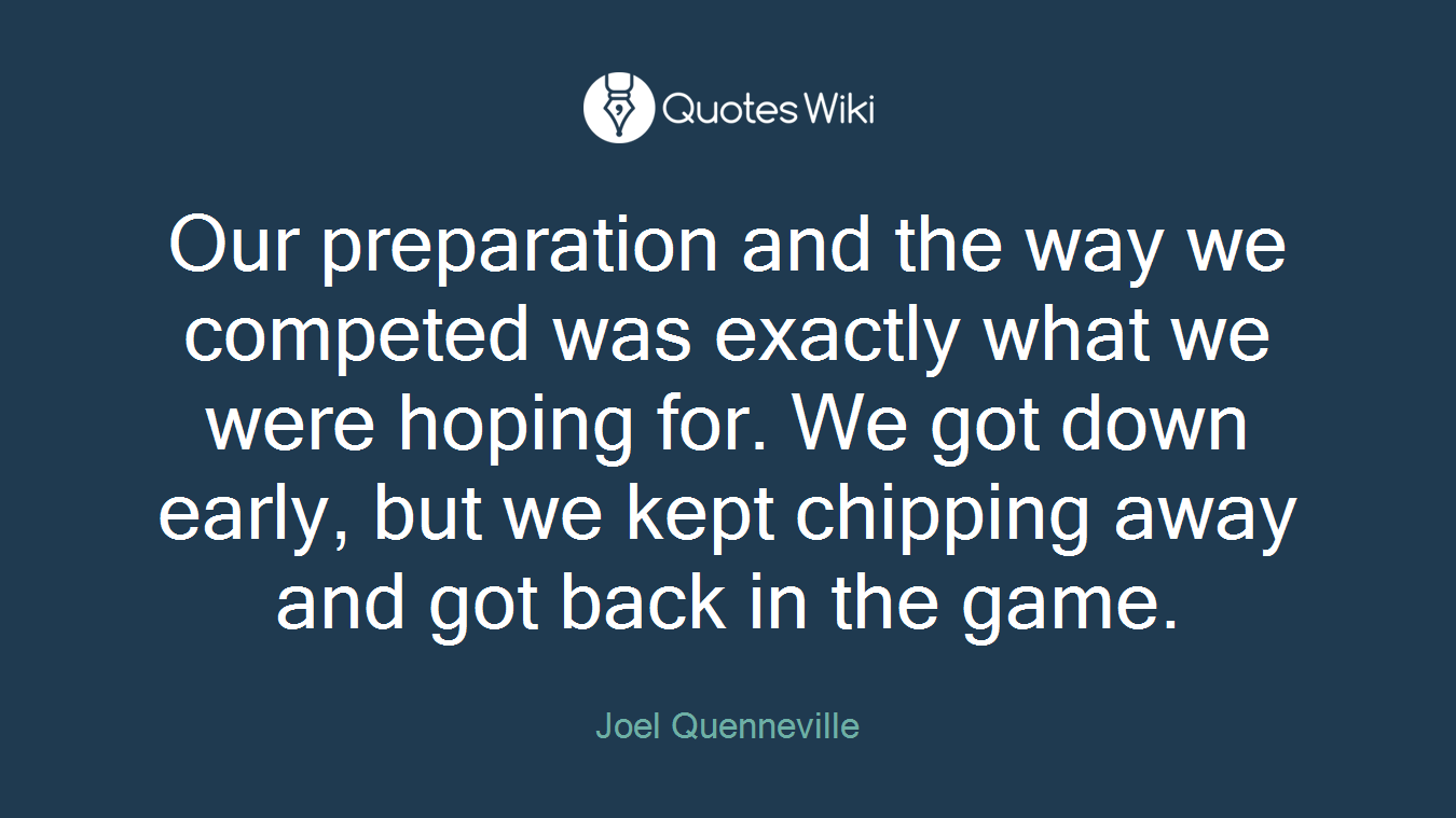 Our preparation and the way we competed was exactly what we were hoping for. We got down early, but we kept chipping away and got back in the game.