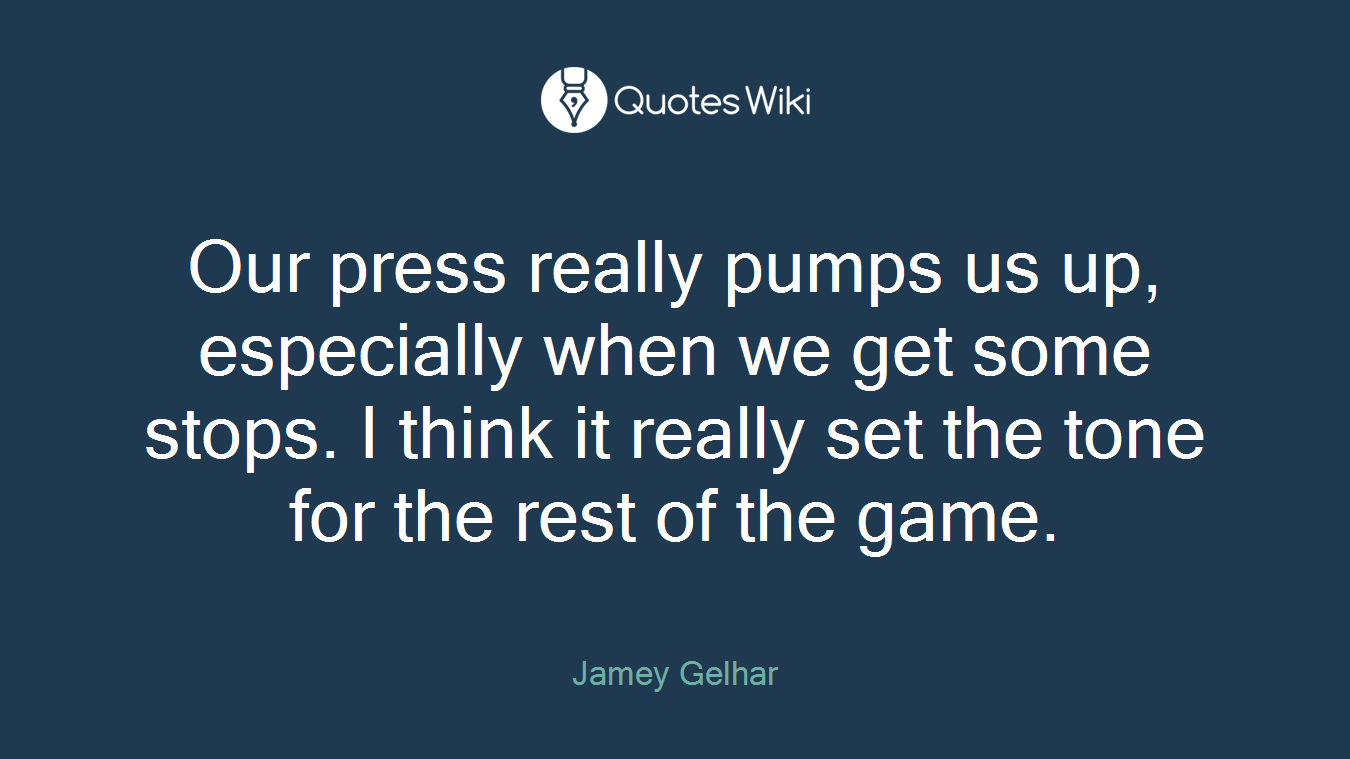 Our press really pumps us up, especially when we get some stops. I think it really set the tone for the rest of the game.