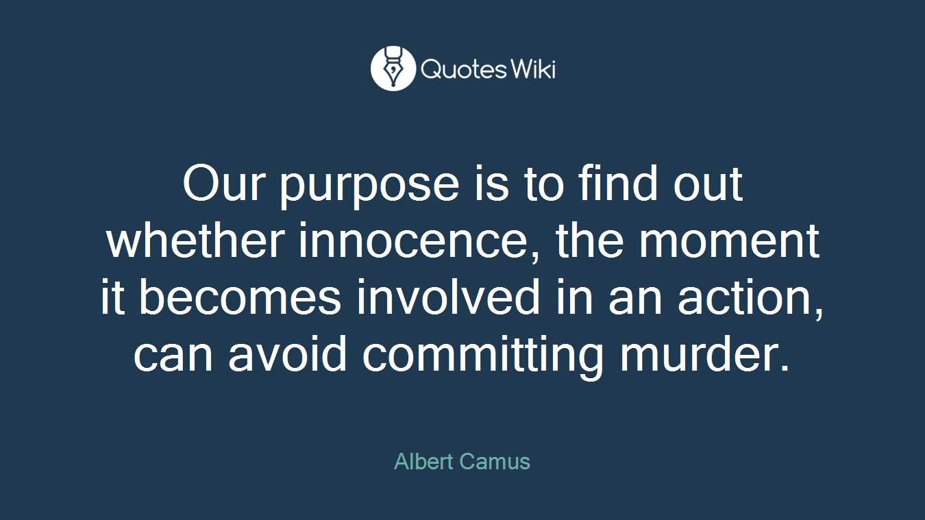 Our purpose is to find out whether innocence, the moment it becomes involved in an action, can avoid committing murder.