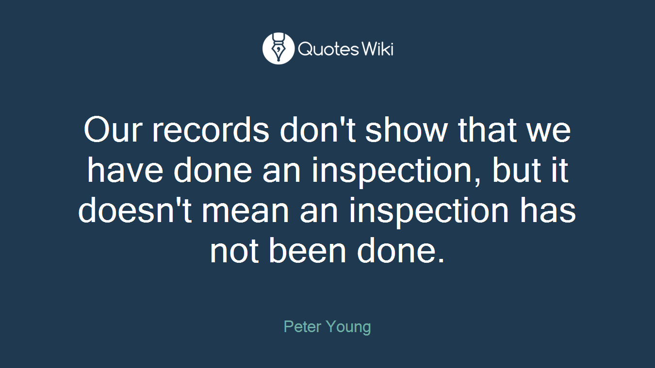Our records don't show that we have done an inspection, but it doesn't mean an inspection has not been done.