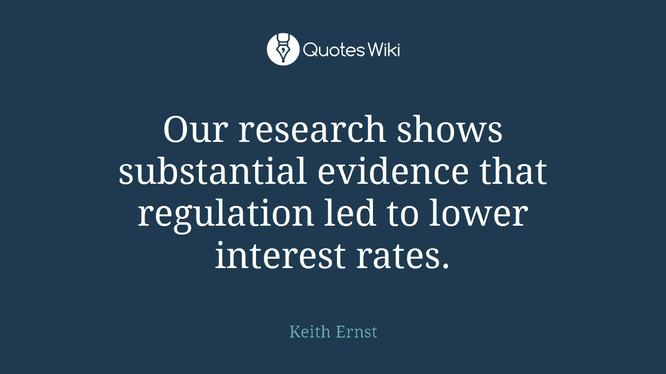 Our research shows substantial evidence that regulation led to lower interest rates.