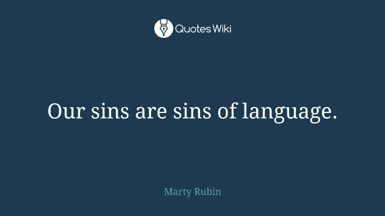 Our sins are sins of language.