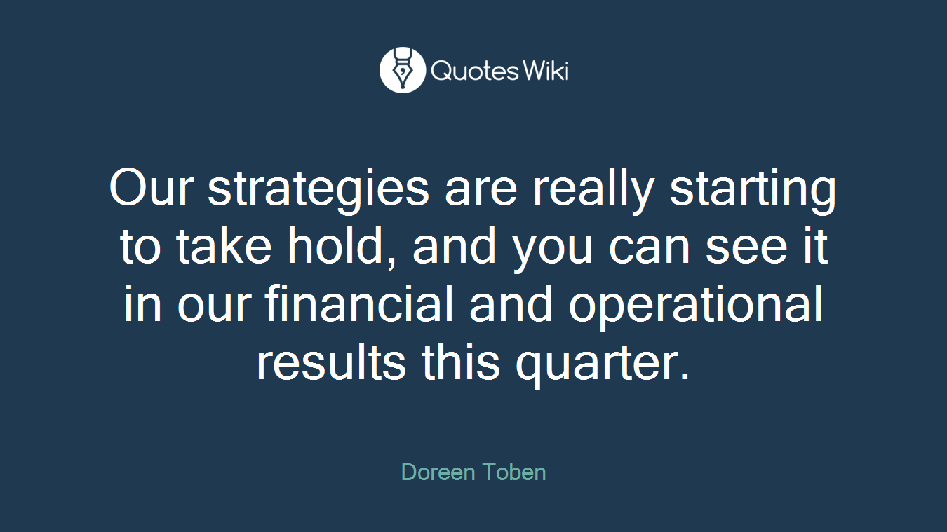 Our strategies are really starting to take hold, and you can see it in our financial and operational results this quarter.