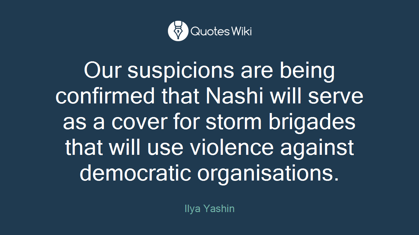 Our suspicions are being confirmed that Nashi will serve as a cover for storm brigades that will use violence against democratic organisations.