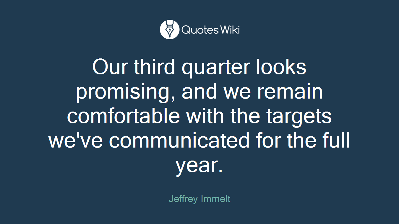 Our third quarter looks promising, and we remain comfortable with the targets we've communicated for the full year.