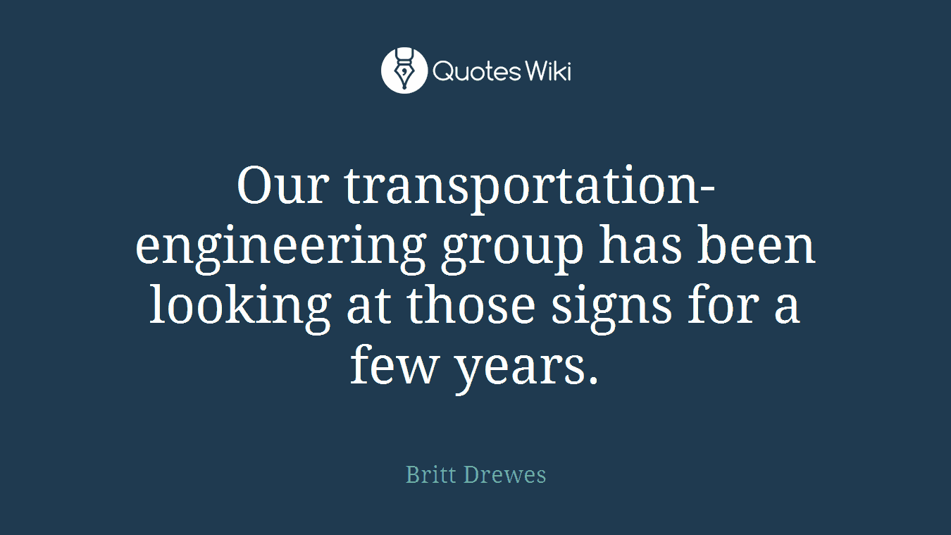 Our transportation-engineering group has been looking at those signs for a few years.