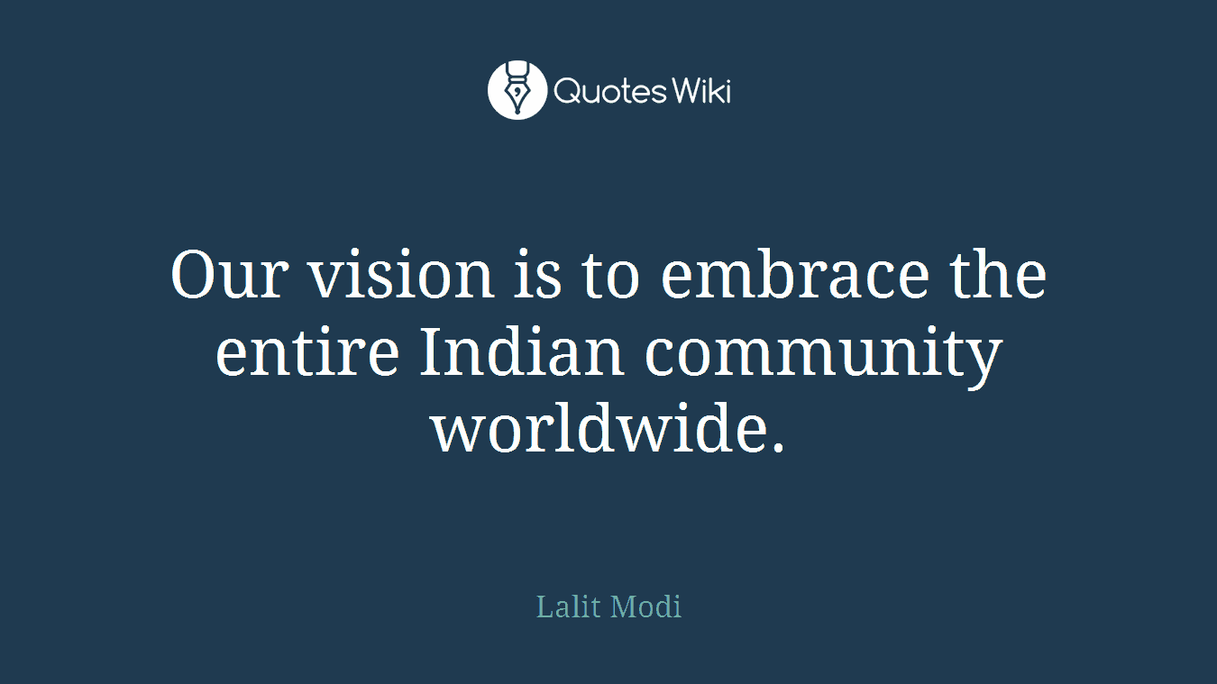Our vision is to embrace the entire Indian community worldwide.