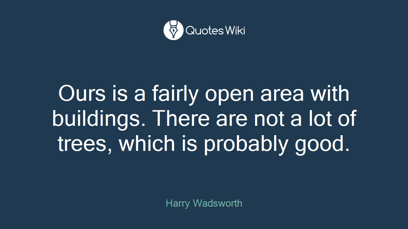 Ours is a fairly open area with buildings. There are not a lot of trees, which is probably good.