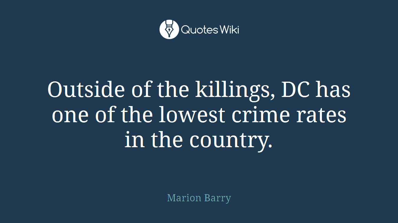 Outside of the killings, DC has one of the lowest crime rates in the country.