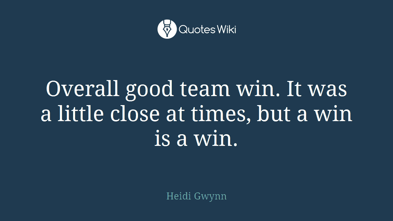 Overall good team win. It was a little close at times, but a win is a win.