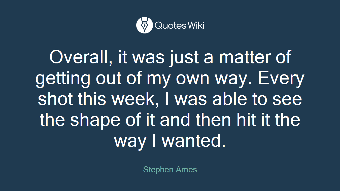 Overall, it was just a matter of getting out of my own way. Every shot this week, I was able to see the shape of it and then hit it the way I wanted.