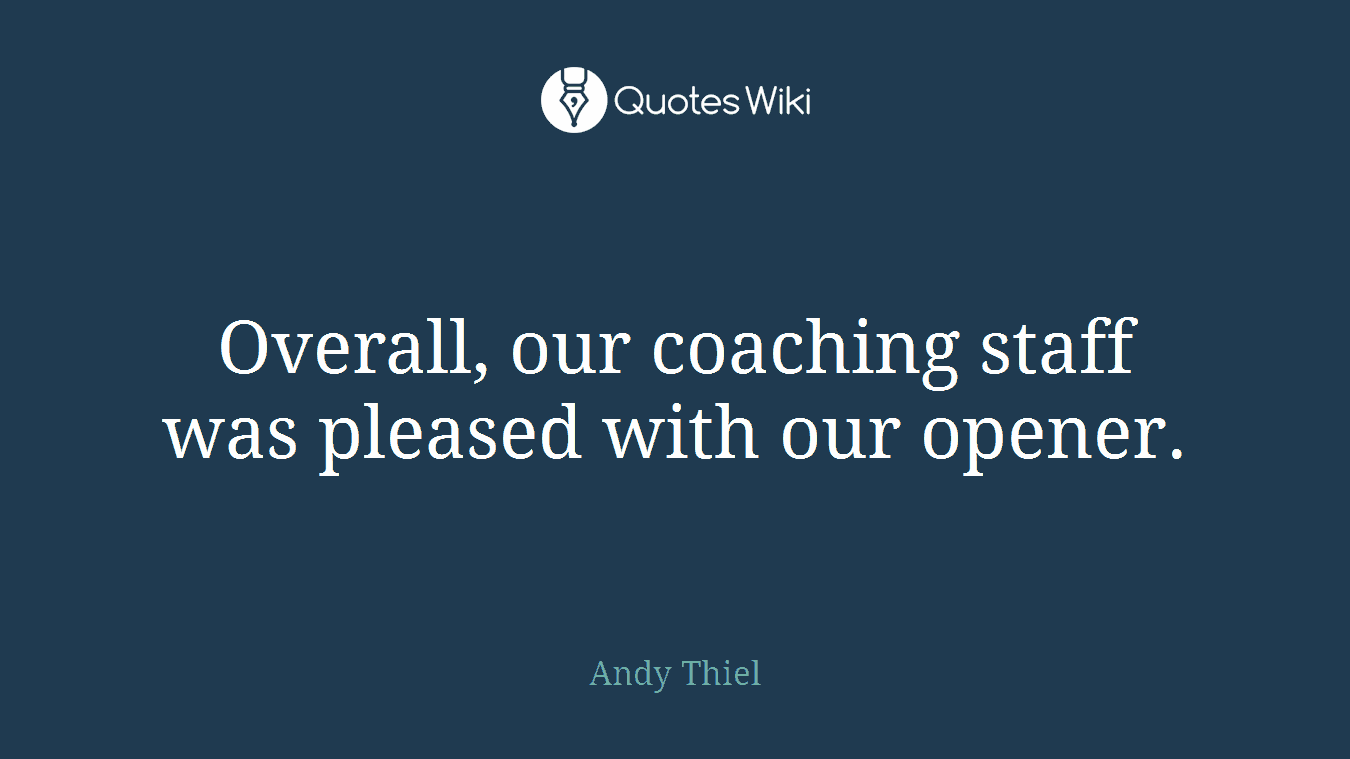 Overall, our coaching staff was pleased with our opener.