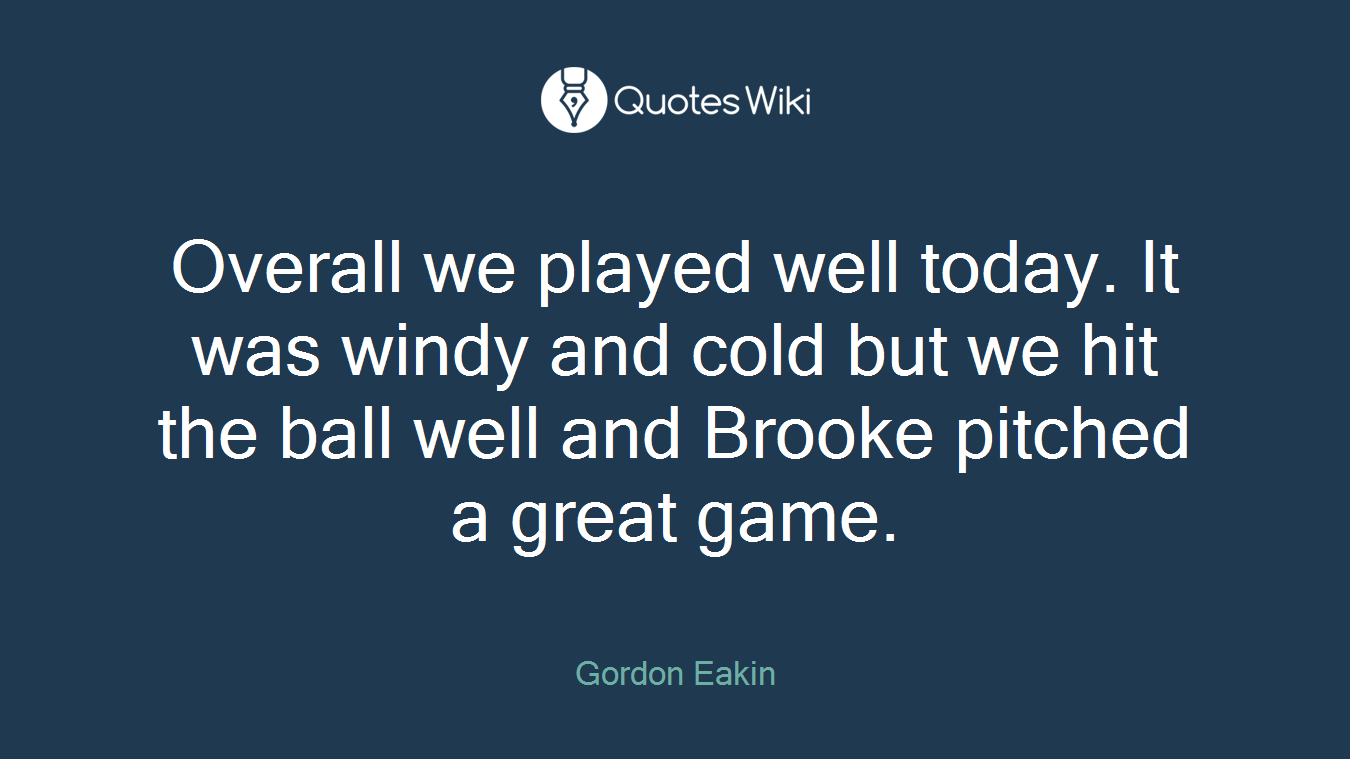 Overall we played well today. It was windy and cold but we hit the ball well and Brooke pitched a great game.