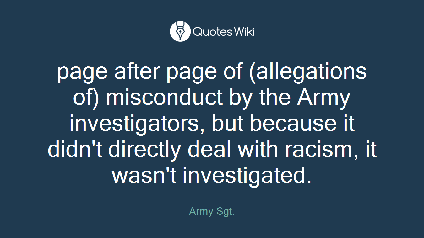 page after page of (allegations of) misconduct by the Army investigators, but because it didn't directly deal with racism, it wasn't investigated.