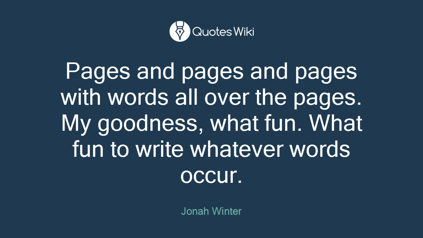 Pages and pages and pages with words all over the pages. My goodness, what fun. What fun to write whatever words occur.