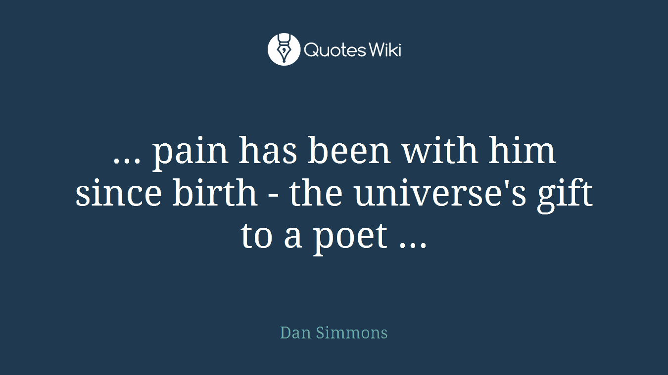 ... pain has been with him since birth - the universe's gift to a poet ...