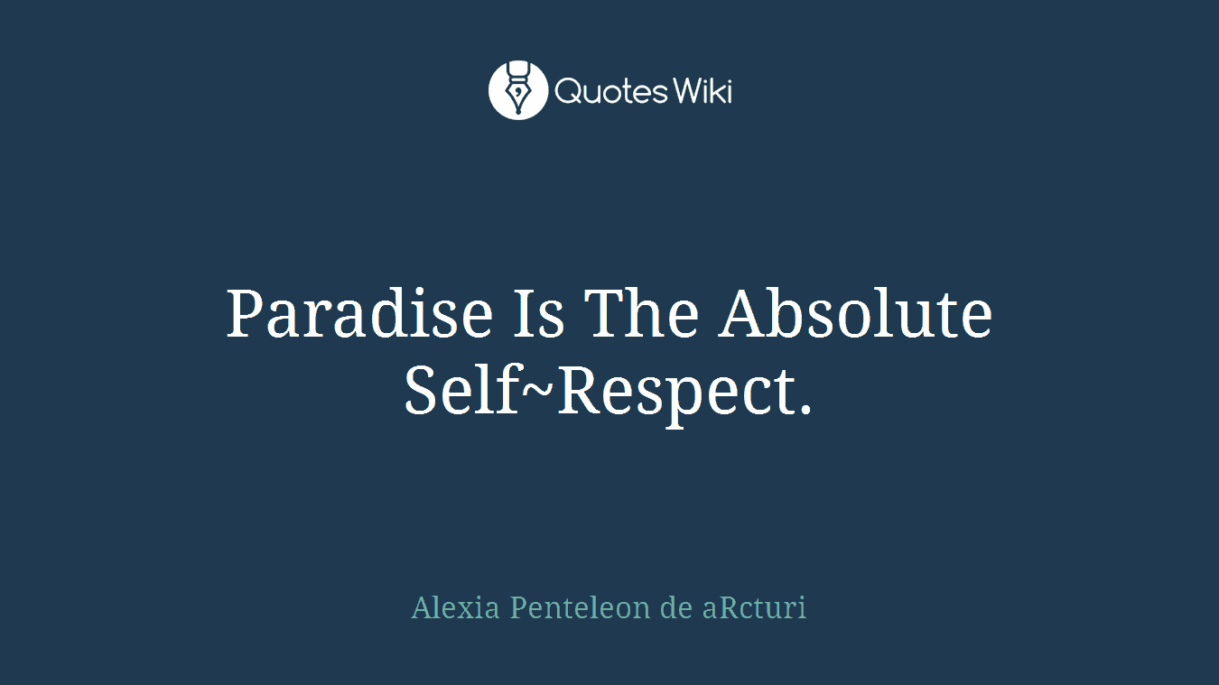 Paradise Is The Absolute Self~Respect.