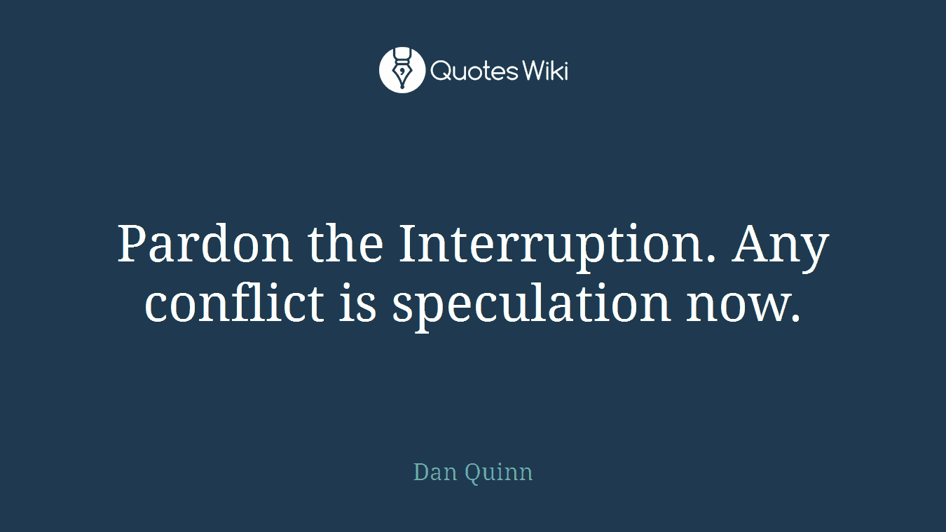 Pardon the Interruption. Any conflict is speculation now.