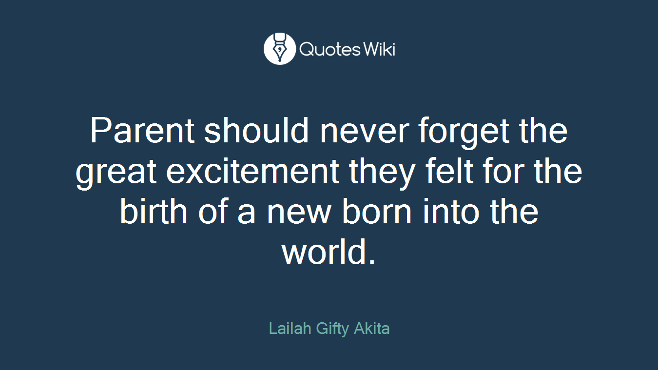Parent should never forget the great excitement they felt for the birth of a new born into the world.