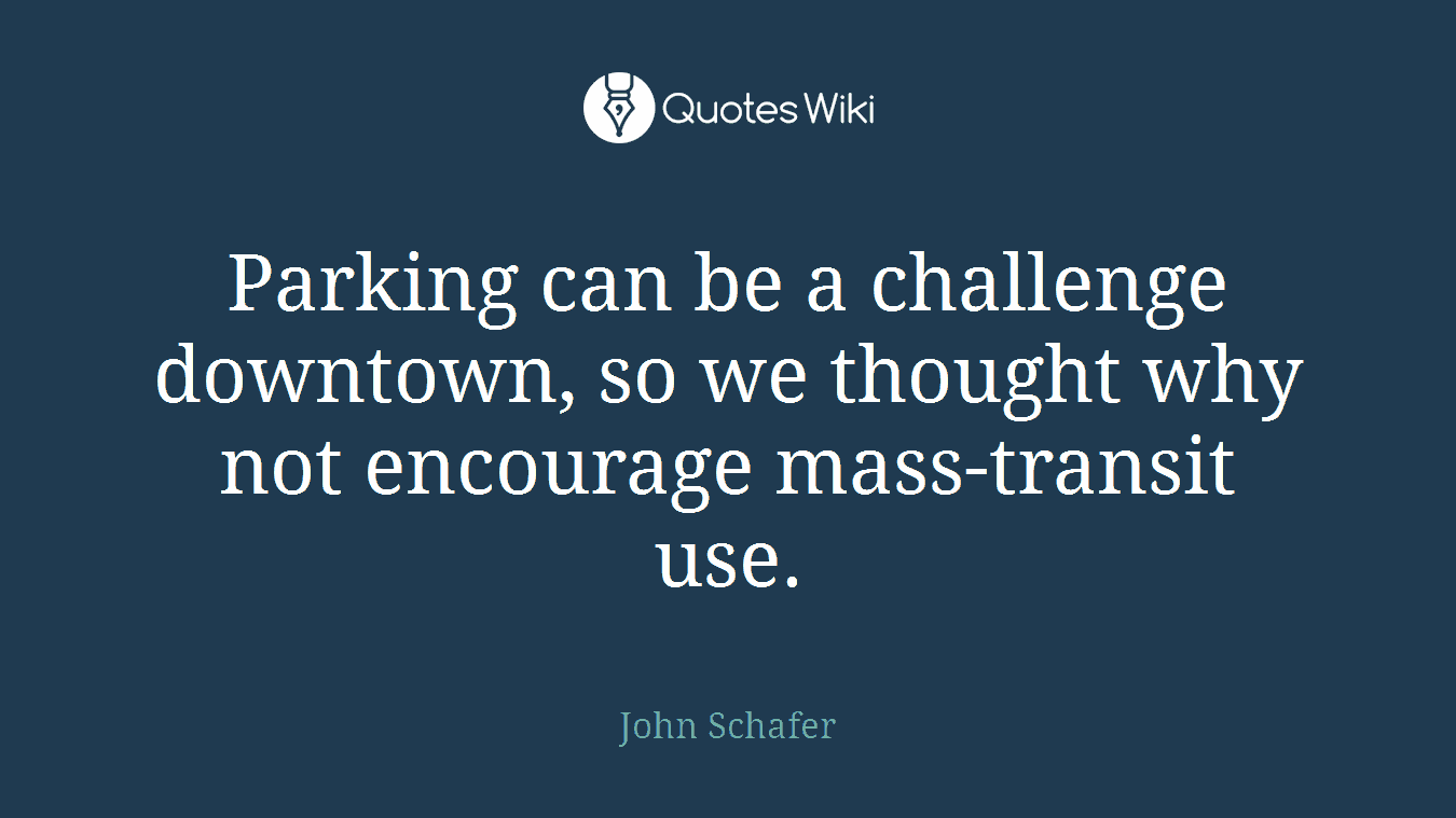 Parking can be a challenge downtown, so we thought why not encourage mass-transit use.