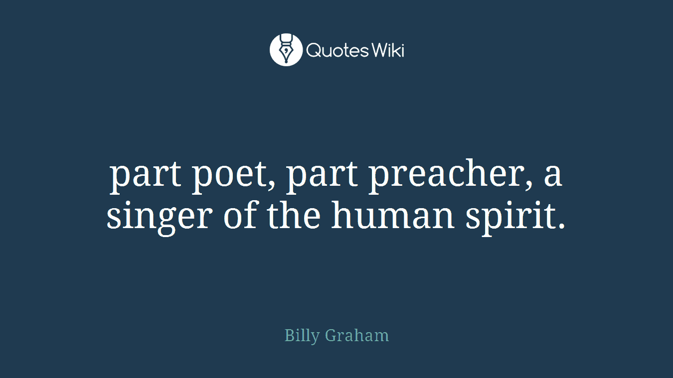 part poet, part preacher, a singer of the human spirit.