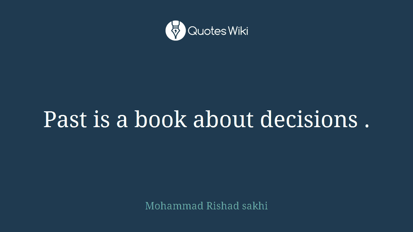 Past is a book about decisions .