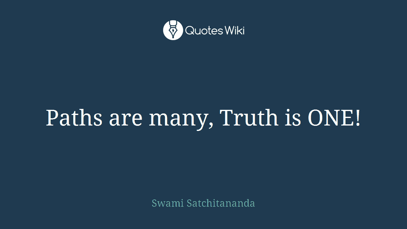 Paths are many, Truth is ONE!