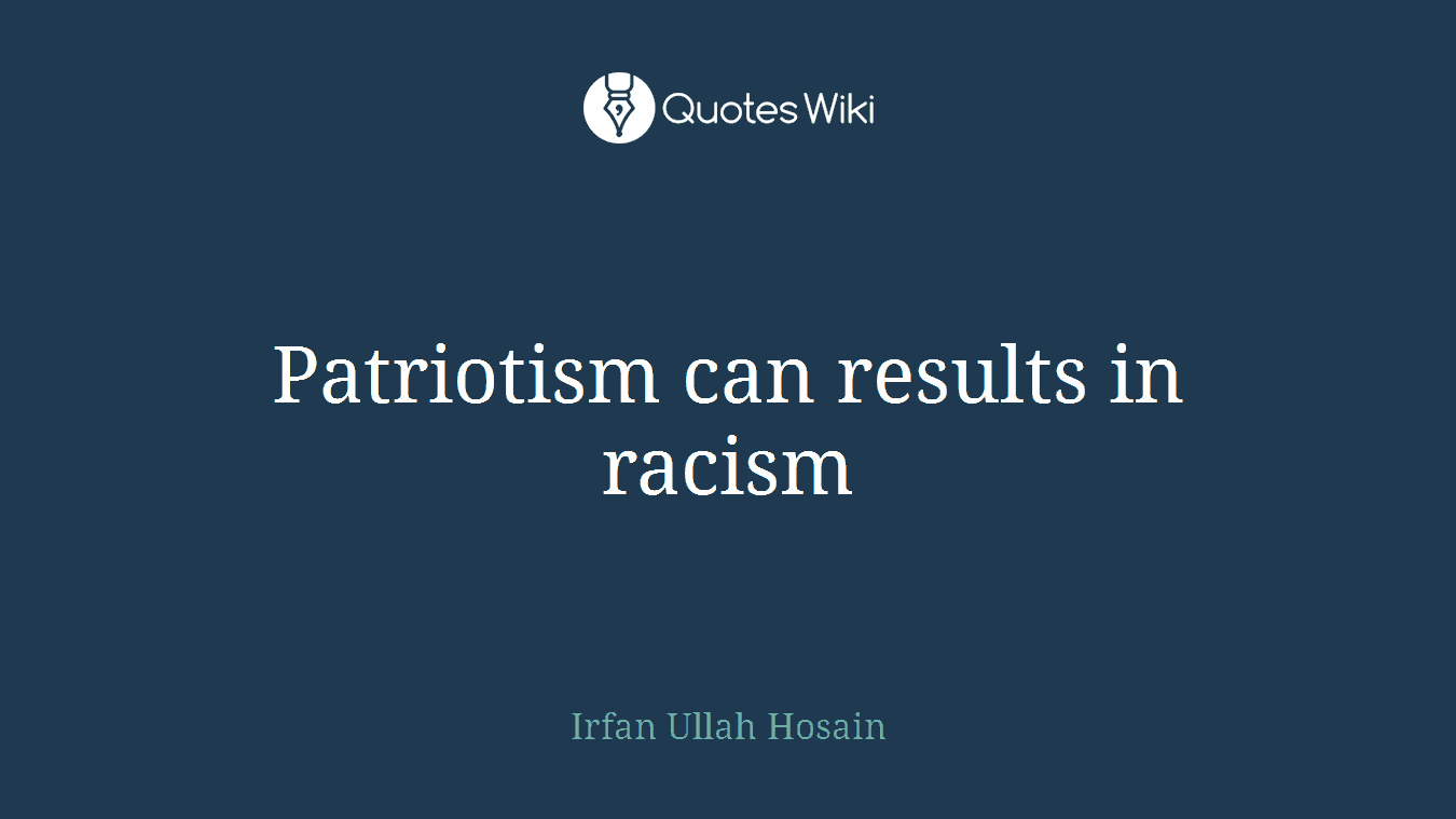 Patriotism can results in racism