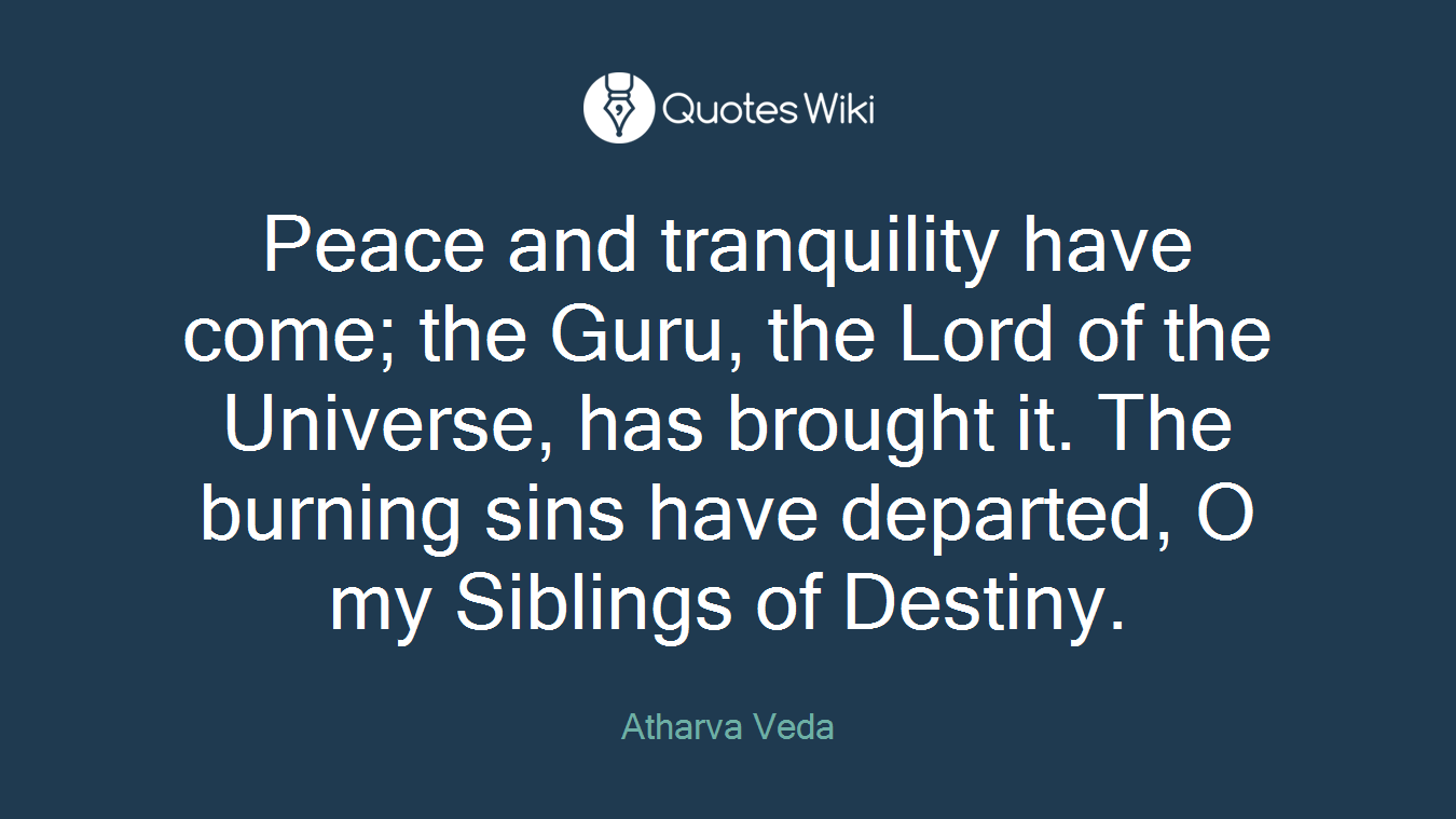 Peace and tranquility have come; the Guru, the Lord of the Universe, has brought it. The burning sins have departed, O my Siblings of Destiny.