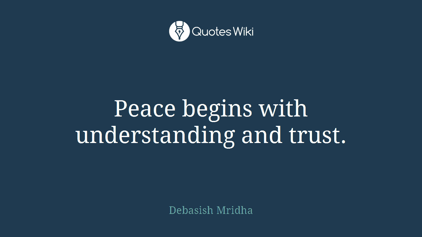 Peace begins with understanding and trust.