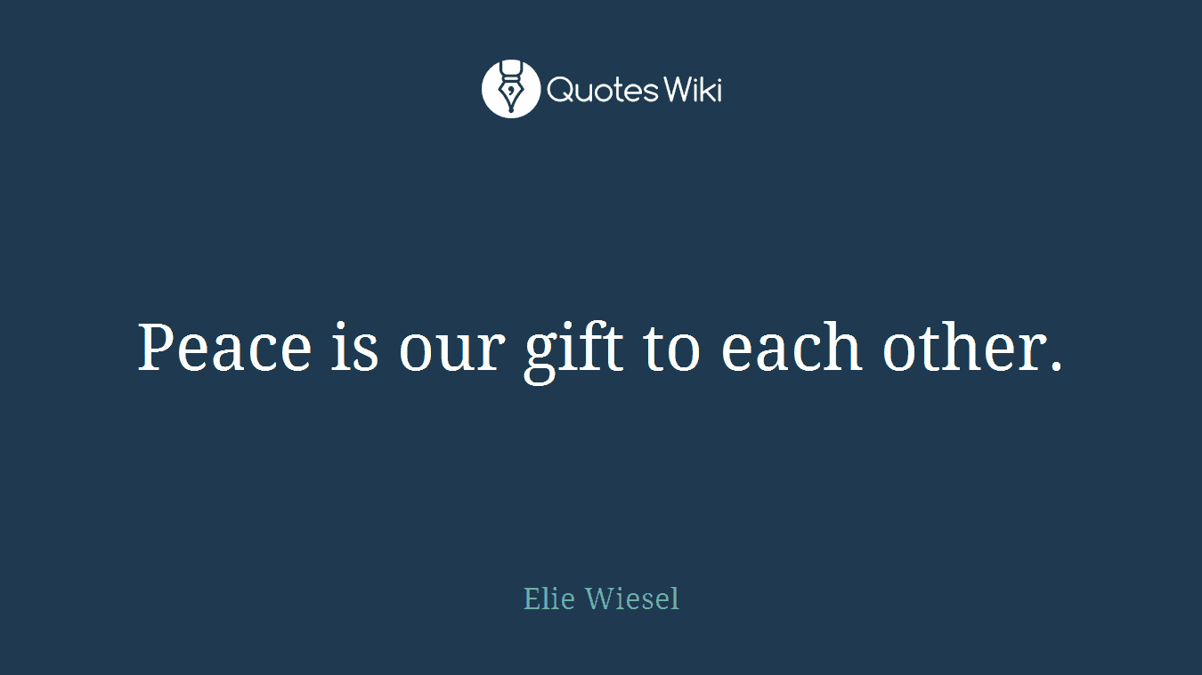 Peace is our gift to each other.