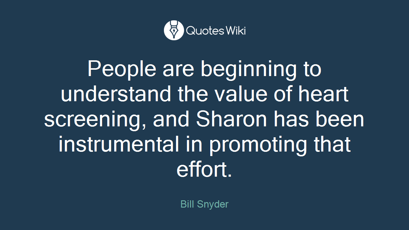 People are beginning to understand the value of heart screening, and Sharon has been instrumental in promoting that effort.