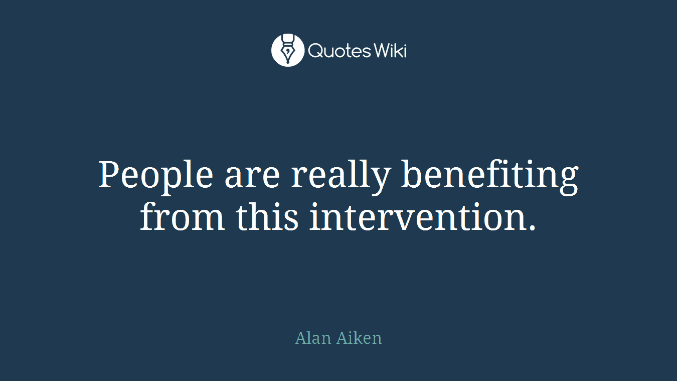 People are really benefiting from this intervention.