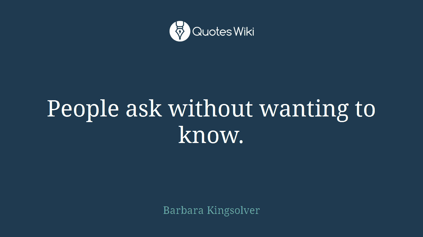 People ask without wanting to know.