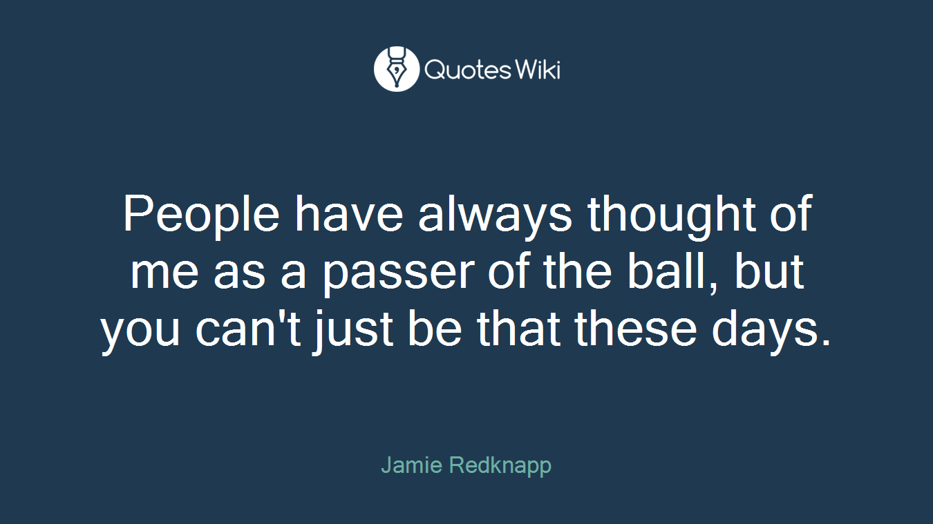 People have always thought of me as a passer of the ball, but you can't just be that these days.